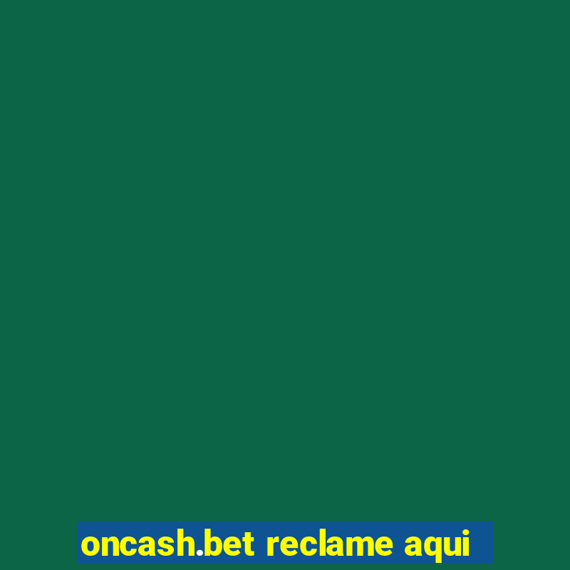 oncash.bet reclame aqui